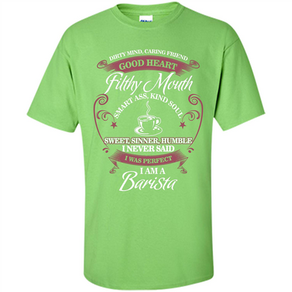 I Am A Barista T-shirt Dirty Mind Caring Friend Good Heart Filthy Mouth Lime