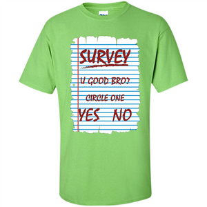 Survey You Good Bro T-shirt