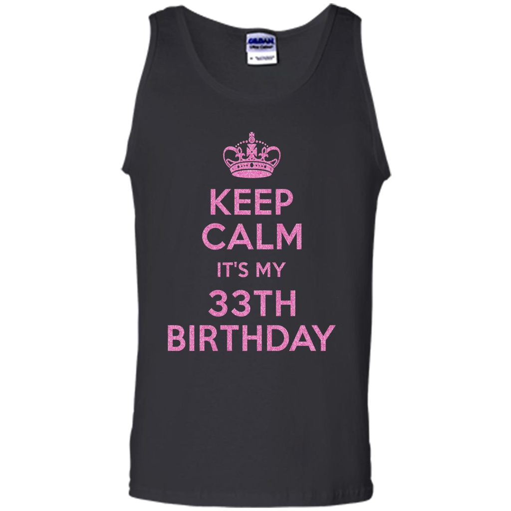 Keep Calm It's My 33th Birthday 33 Years Old T-shirt Black
