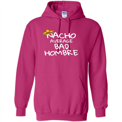 Nacho Average Bad Hombre T-shirt Sombrero T-shirt Heliconia