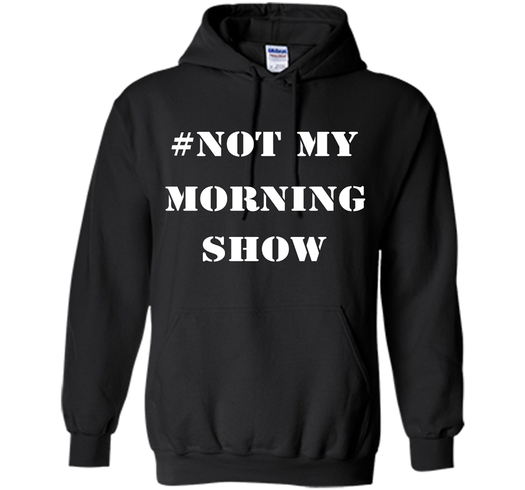 New Shirt - #NOTMYMORNINGSHOW Not My Morning Show T-Shirt cool shirt