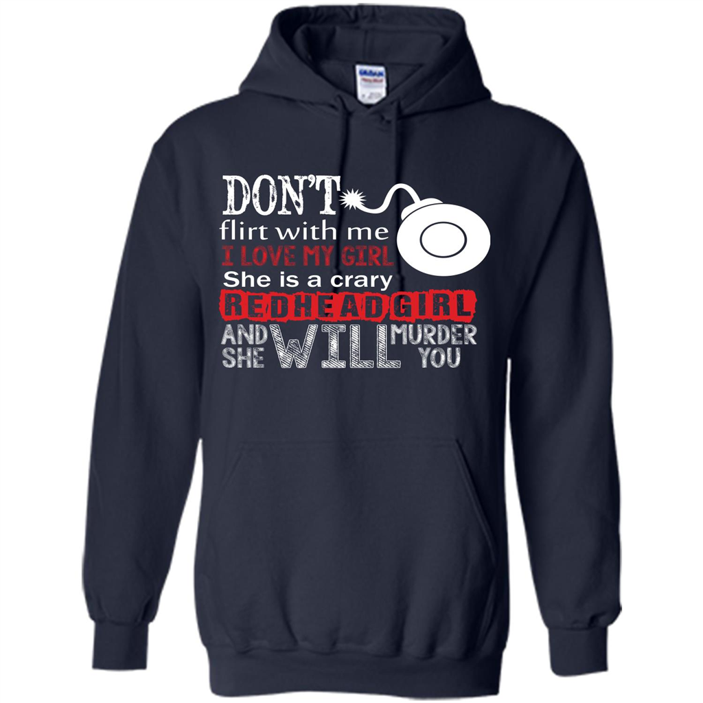 Redhead Girl T-shirt Don't Flirt With Me I Love My Girl She Is A Crazy Redhead Girl Navy