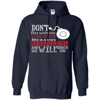 Redhead Girl T-shirt Don't Flirt With Me I Love My Girl She Is A Crazy Redhead Girl Navy