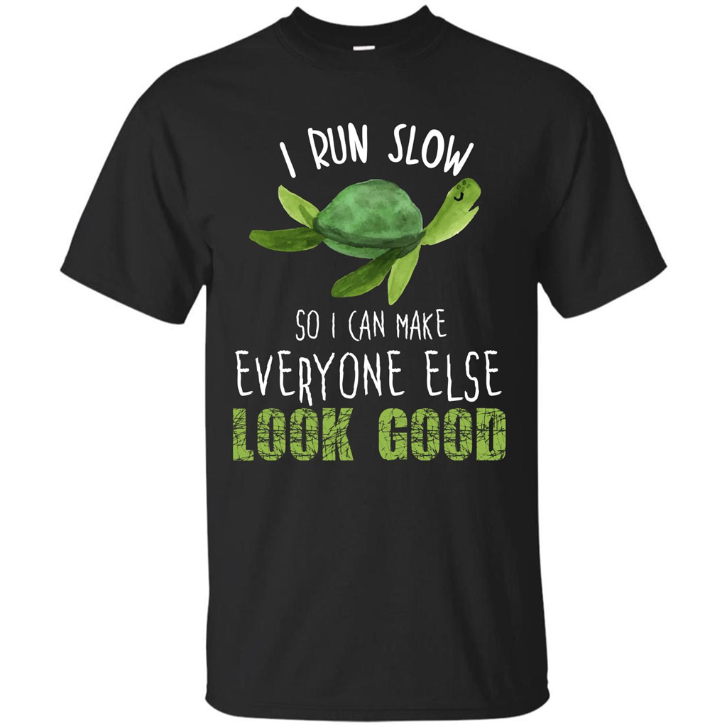 Turtle T-shirt I Run Slow So I Can Make Everyone Else Look Good Black