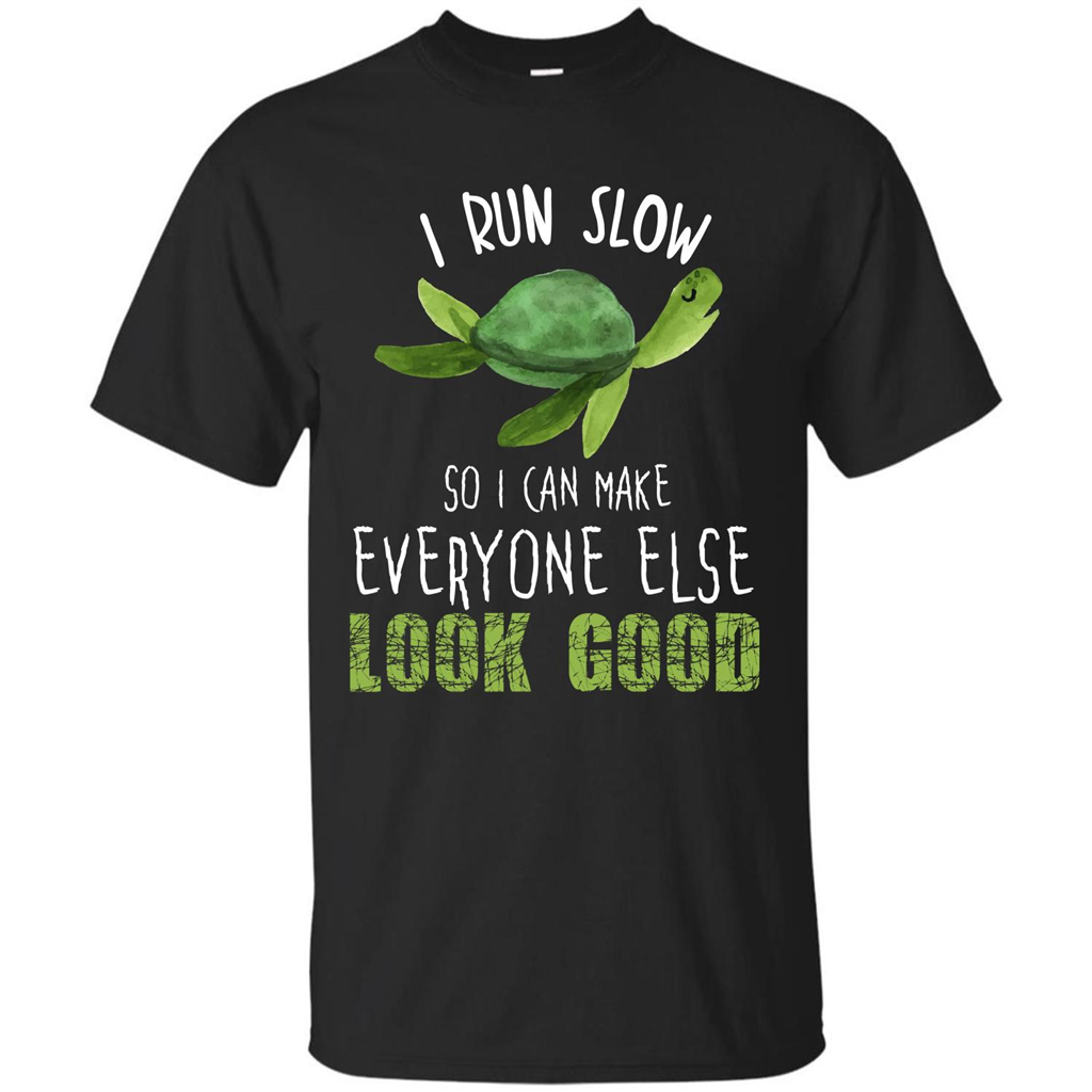 Turtle T-shirt I Run Slow So I Can Make Everyone Else Look Good