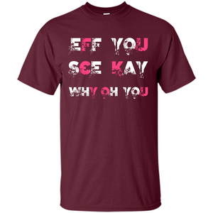 Funny T-shirt Eff You See Kay Why Oh You