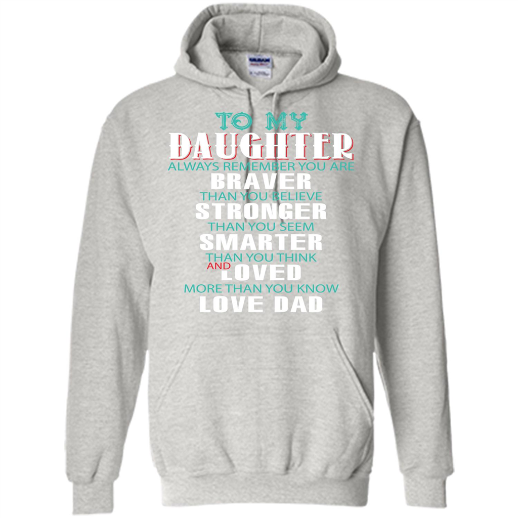 Daughter T-shirt To My Daughter Always Remember You Are Braver Than You Believe Ash