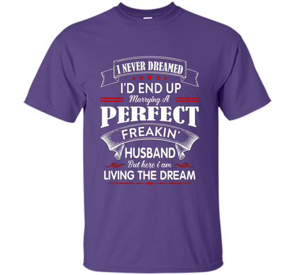 Husband T-shirt I Never Dreamed I'd End Up Marrying A Perfect Freakin' Wife T-shirt Purple