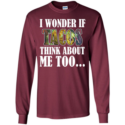 Taco T-shirt I Wonder If Tacos Think About Me Too T-shirt Maroon