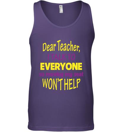 Dear Teacher I Talk To Everyone So Moving My Seat Wont Help Shirt Tank Top Purple
