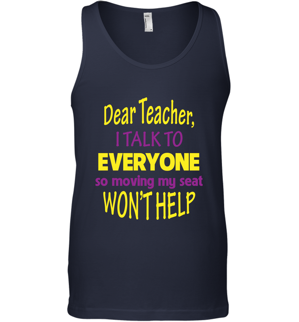 Dear Teacher I Talk To Everyone So Moving My Seat Wont Help Shirt Tank Top Navy