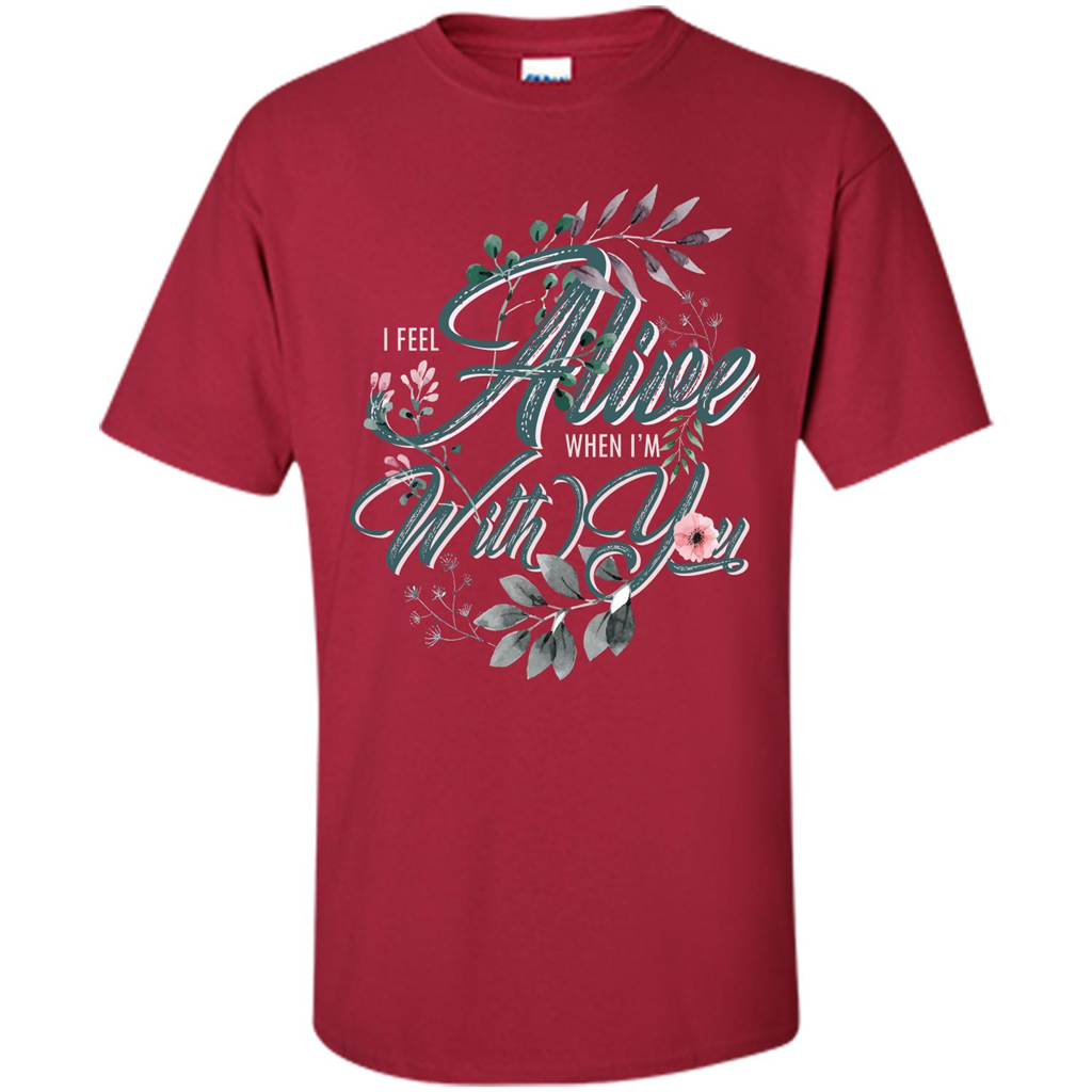 I Feel Alive When I'm With You T-shirt Cardinal