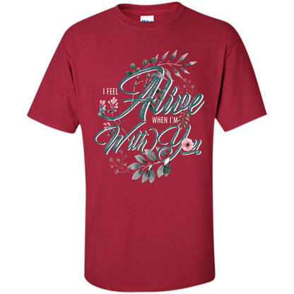 I Feel Alive When I'm With You T-shirt Cardinal