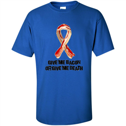 Give me Bacon Or Give me Death T-shirt Royal