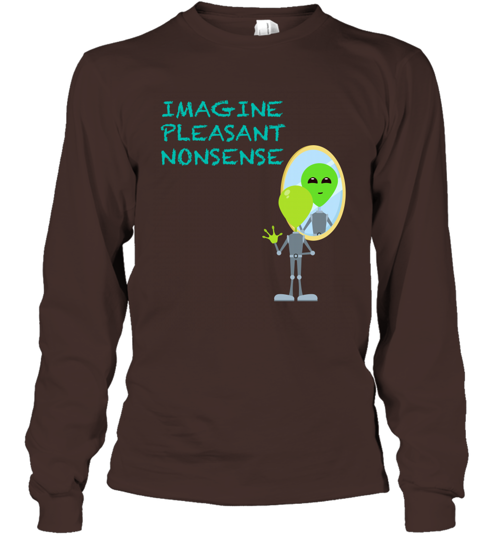 Imagine Plaeasant Nonsense Shirt Long Sleeve T-Shirt Long Sleeve T-Shirt Dark Chocolate