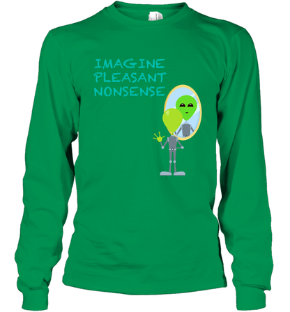 Imagine Plaeasant Nonsense Shirt Long Sleeve T-Shirt Long Sleeve T-Shirt Irish Green