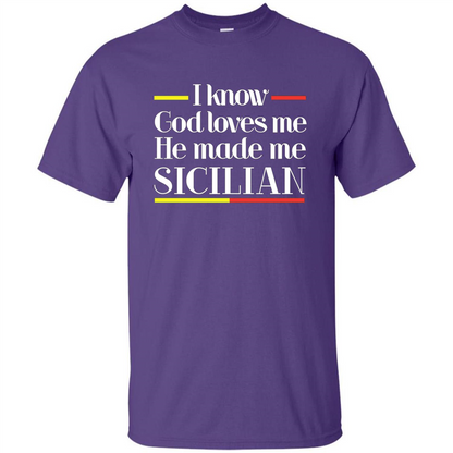 I Know God Loves Me He Made Me Sicilian T-shirt Purple