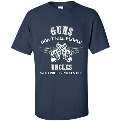 Guns Don’t Kill People Uncles With Pretty Nieces Do Navy