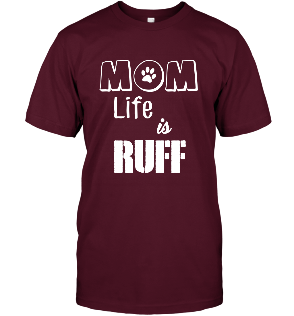 Mom Life Is Ruff Shirt Mommy Shirt T-Shirt T-Shirt Maroon