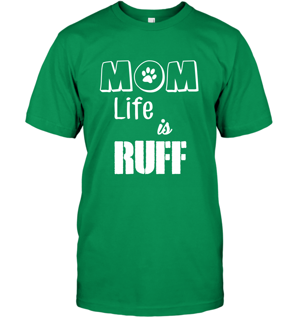 Mom Life Is Ruff Shirt Mommy Shirt T-Shirt T-Shirt Irish Green