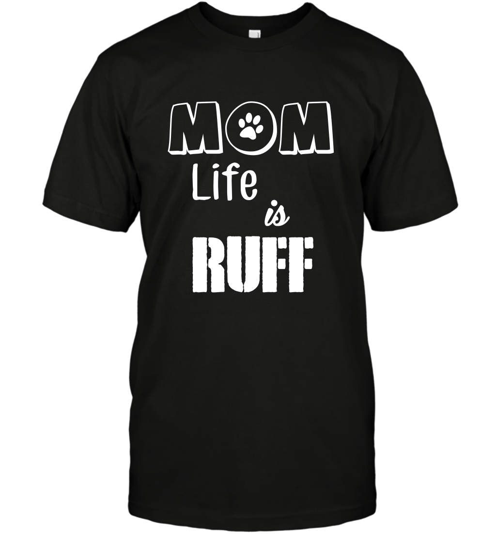 Mom Life Is Ruff Shirt Mommy Shirt T-Shirt T-Shirt Black