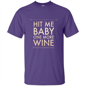 Wine T-shirt Hit Me Baby One More Wine T-shirt