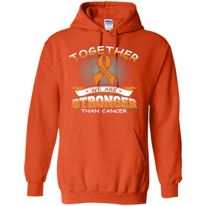 Leukemia Tshirt Together We Are Stronger Than Cancer Orange