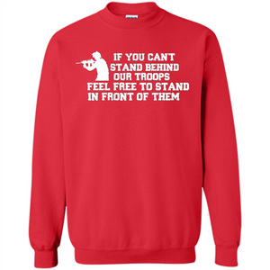 If You Can't Stand Behind Our Troops Feel Free To Stand In Front Of Them T-shirt