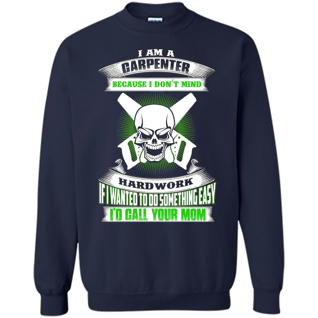 I'm A Carpenter I Don't Mind Hardwork T-shirt Navy