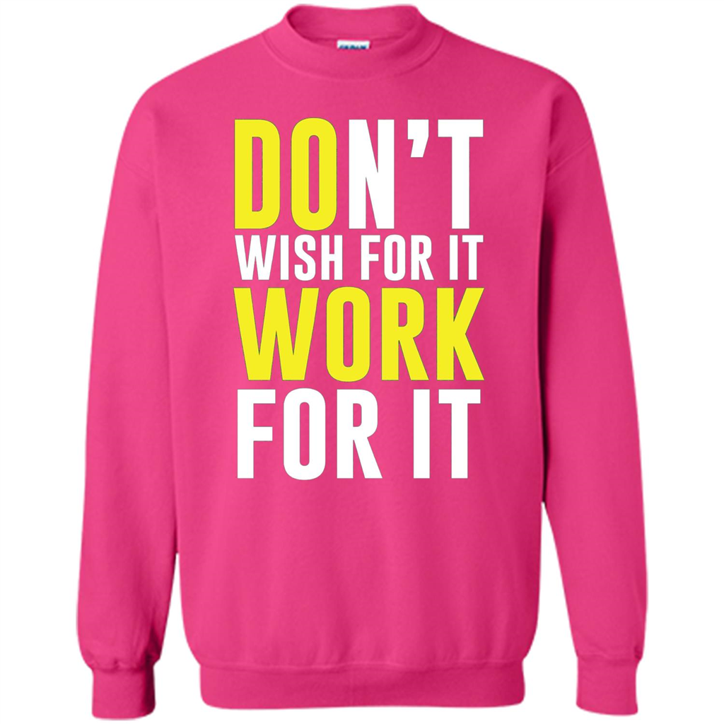 Don't Wish For It Work For It T-shirt Do Work Heliconia