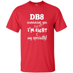 Debate Convincing You That I'm Right is My Specialty T-Shirt