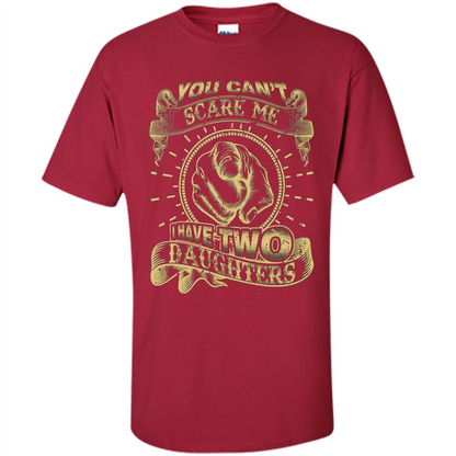 Fathers Day T-shirt You Can't Scare Me I Have Two Daughters Cardinal