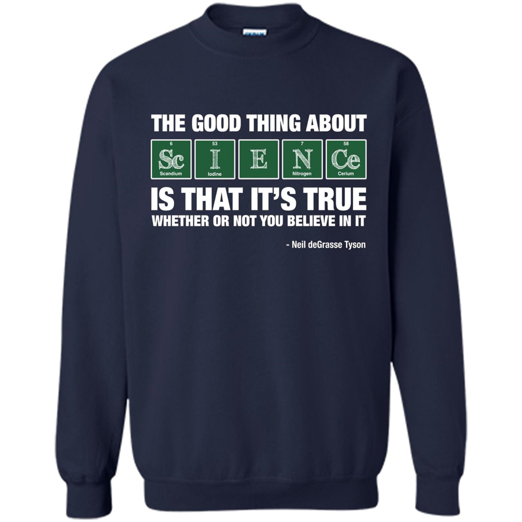 The Good Thing About Science Is That It's True Whether Or Not You Believe In It T-shirt Navy