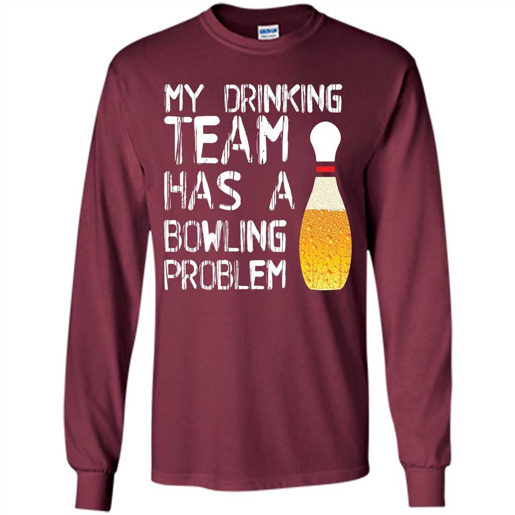 Beer T-shirt My Drinking Team Has A Bowling Problem T-shirt Maroon