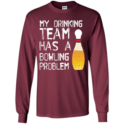 Beer T-shirt My Drinking Team Has A Bowling Problem T-shirt Maroon