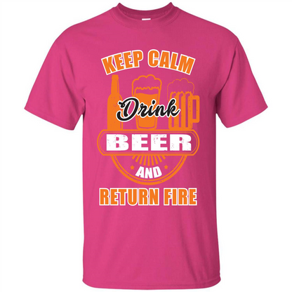 Beer T-shirt Keep Calm Drink Beer And Return Fire Heliconia