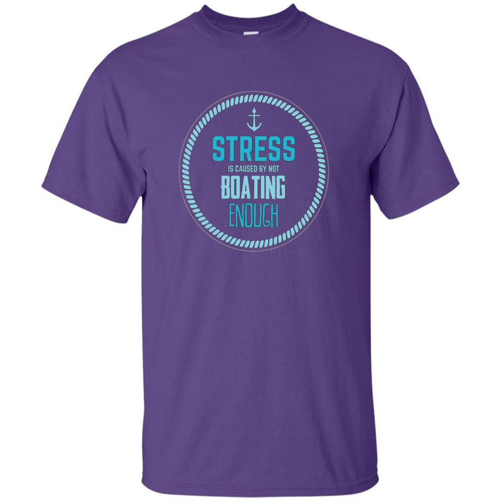 Stress Is Caused By Not Boating Enough Sailing T-Shirt Purple