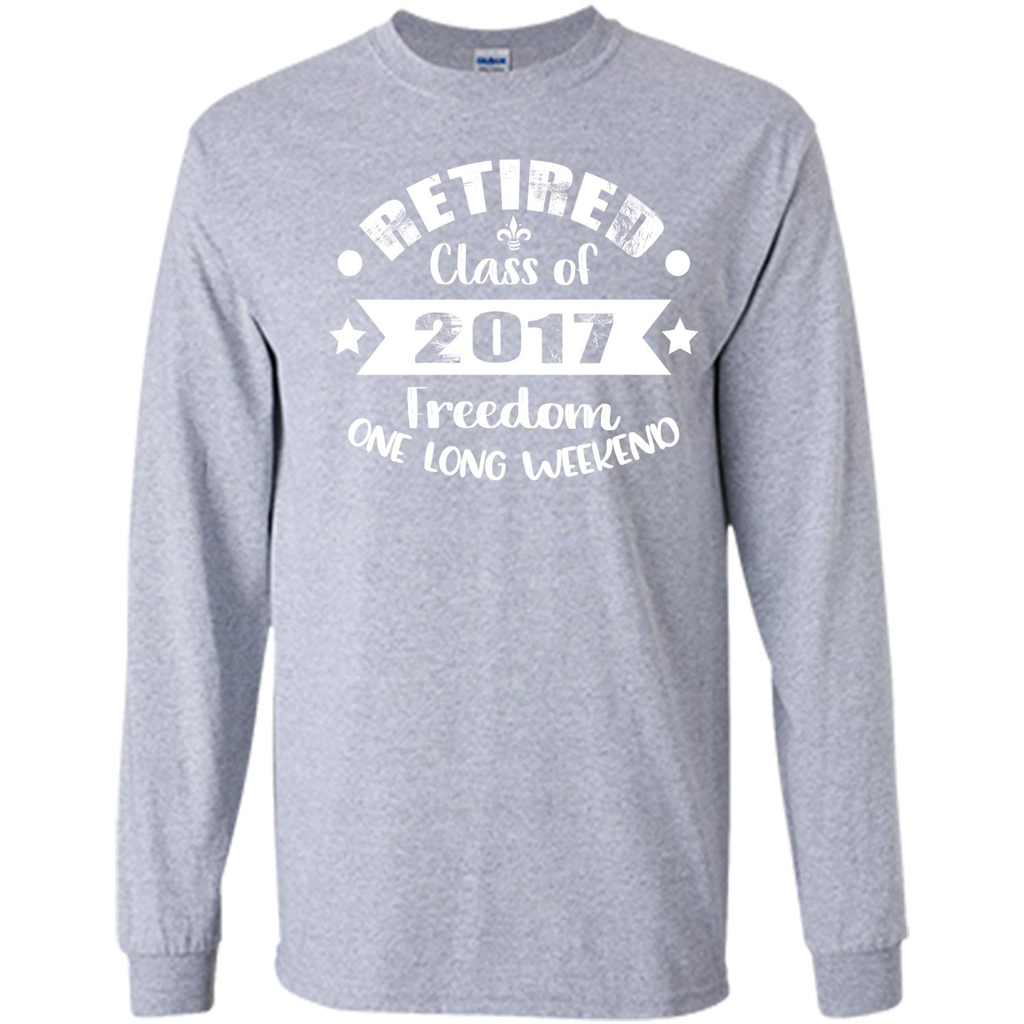 Retired T-shirt Retired Class Of 2017 Freedom One Long Weekend Sport Grey