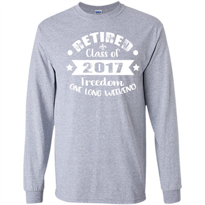 Retired T-shirt Retired Class Of 2017 Freedom One Long Weekend Sport Grey