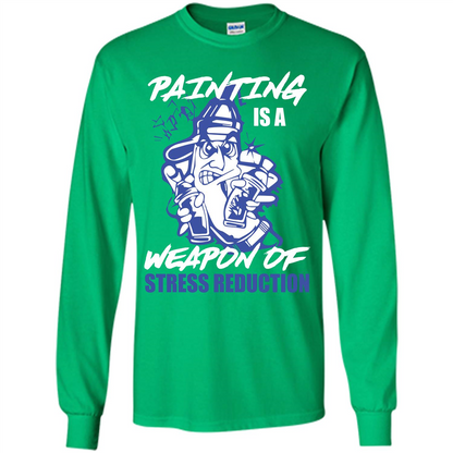 Painter T-shirt Painting Is A Weapon Of Stress Reduction T-shirt Irish Green