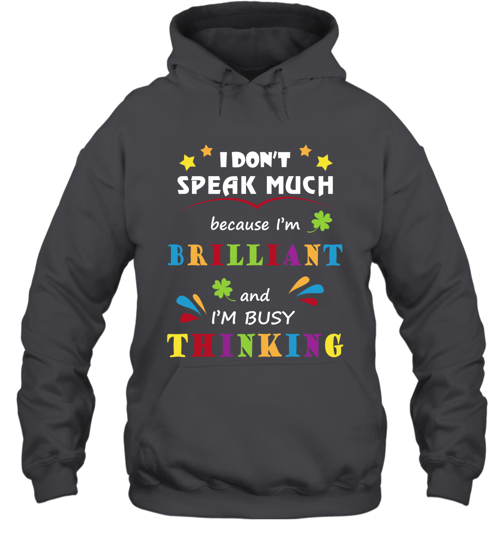 I Dont Speak Much Because I'm Brilliant And Im Busy Thinking Shirt Hoodie Hoodie Dark Heather