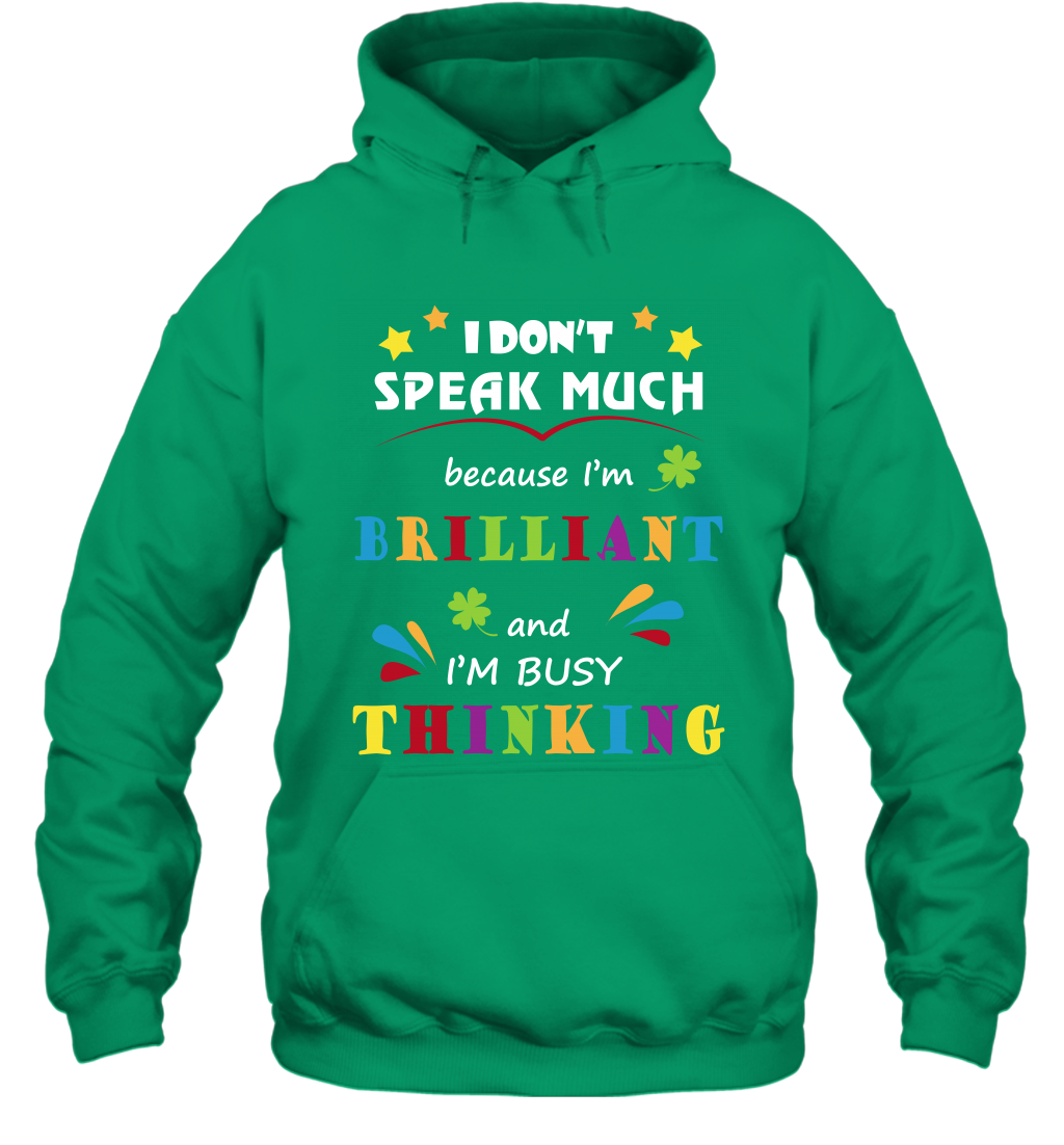 I Dont Speak Much Because I'm Brilliant And Im Busy Thinking Shirt Hoodie Hoodie Irish
