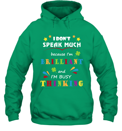 I Dont Speak Much Because I'm Brilliant And Im Busy Thinking Shirt Hoodie Hoodie Irish