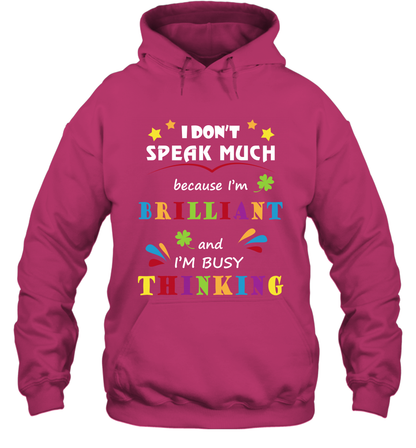 I Dont Speak Much Because I'm Brilliant And Im Busy Thinking Shirt Hoodie Hoodie Heliconia