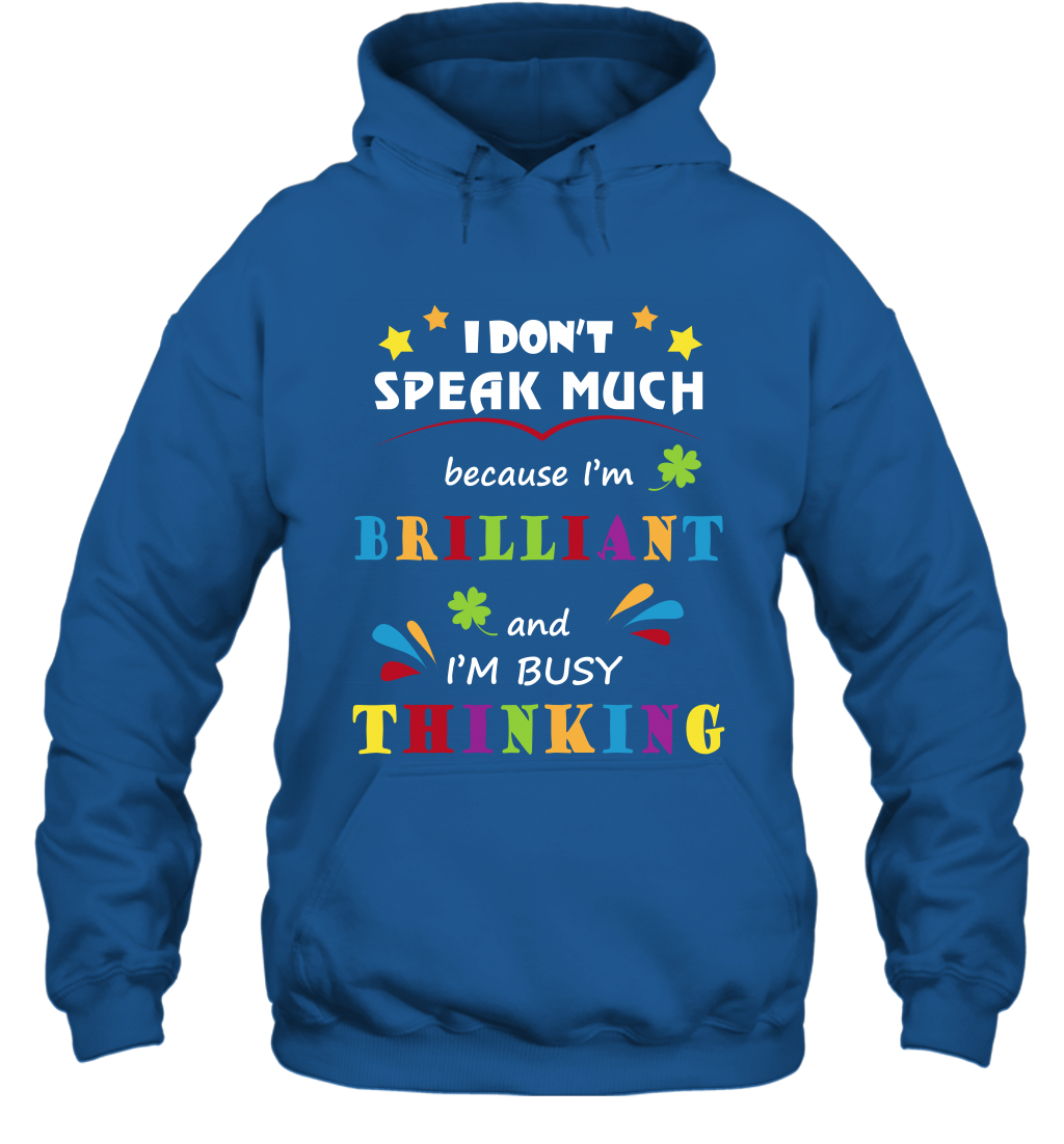 I Dont Speak Much Because I'm Brilliant And Im Busy Thinking Shirt Hoodie Hoodie Royal