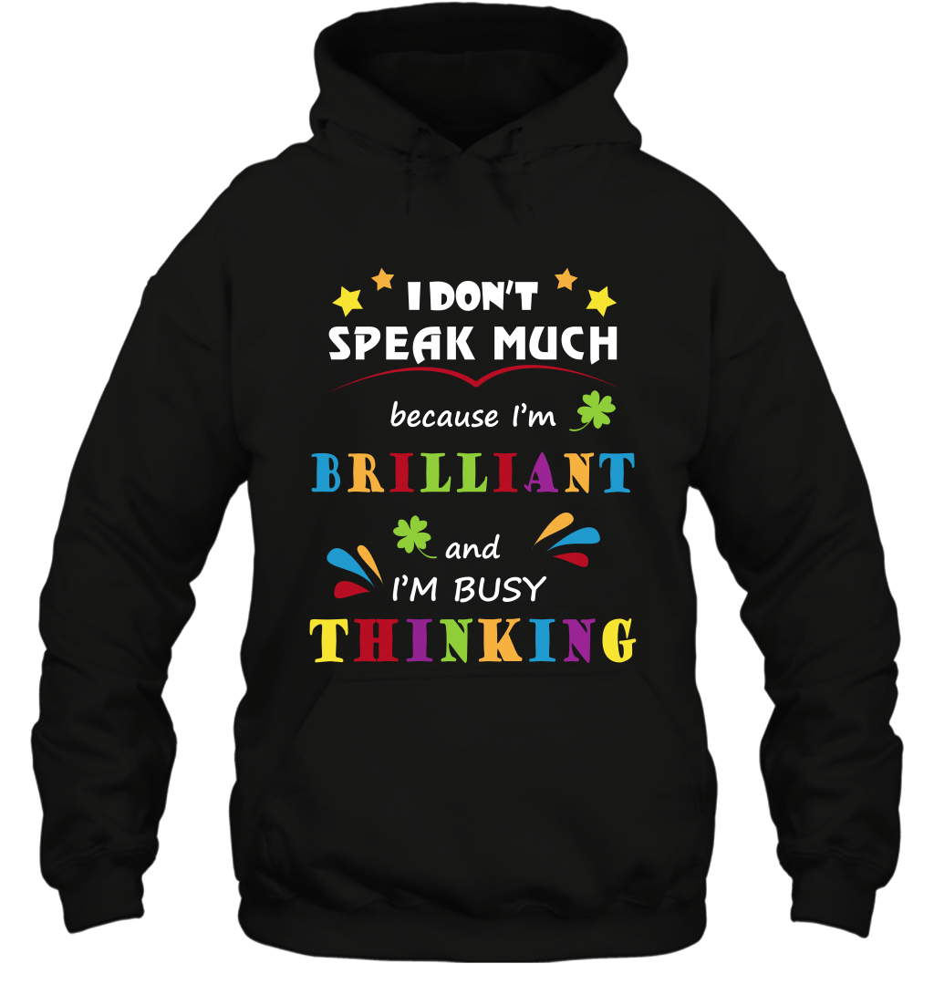 I Dont Speak Much Because I'm Brilliant And Im Busy Thinking Shirt Hoodie