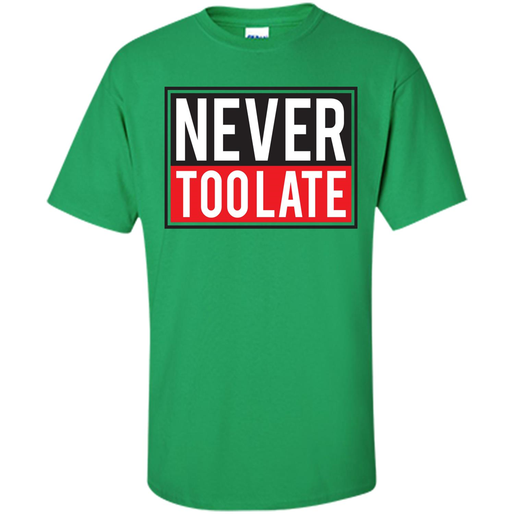 Never Too Late T-Shirt Irish Green
