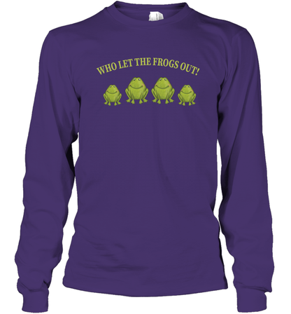 Who Let The Frogs Out Shirt Long Sleeve T-Shirt Long Sleeve T-Shirt Purple