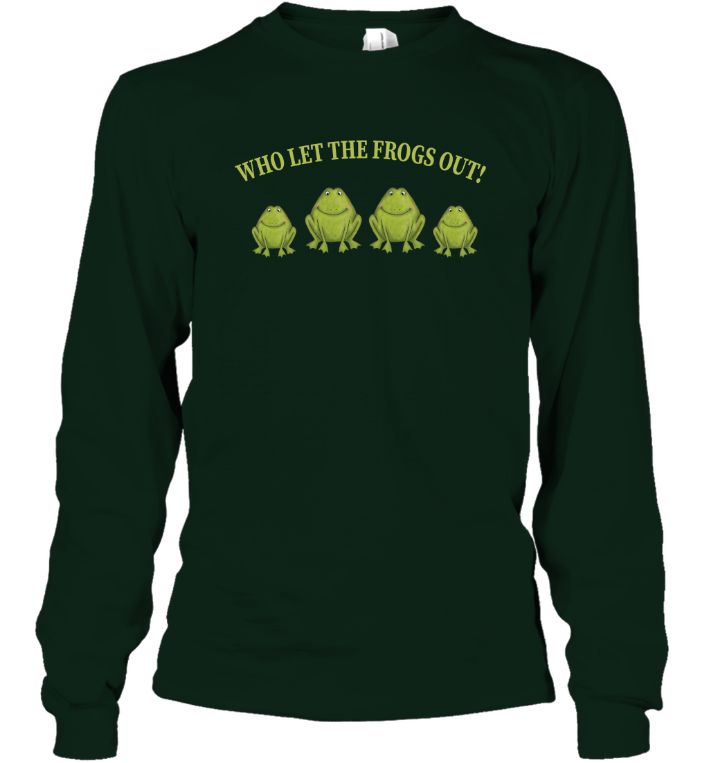 Who Let The Frogs Out Shirt Long Sleeve T-Shirt Long Sleeve T-Shirt Forest Green