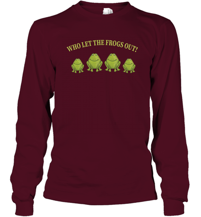 Who Let The Frogs Out Shirt Long Sleeve T-Shirt Long Sleeve T-Shirt Maroon